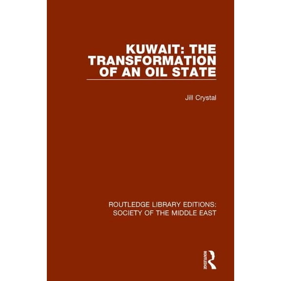 Routledge Library Editions: Society of t Kuwait: the Transformation of an Oil State, (Paperback)