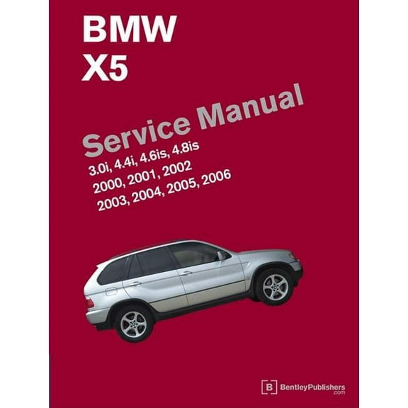 BMW X5 (E53) Service Manual: 2000, 2001, 2002, 2003, 2004, 2005, 2006 : 3.0i, 4.4i, 4.6is, 4.8is