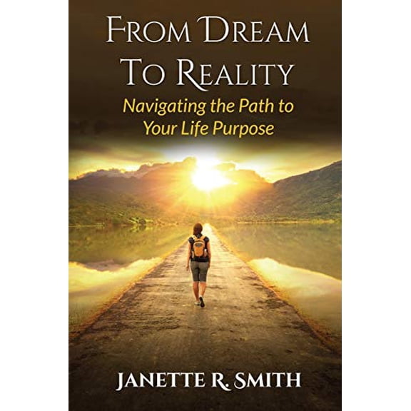 Pre-Owned From Dream To Reality: Navigating the Path to Your Life Purpose (Paperback) 069255081X 9780692550816