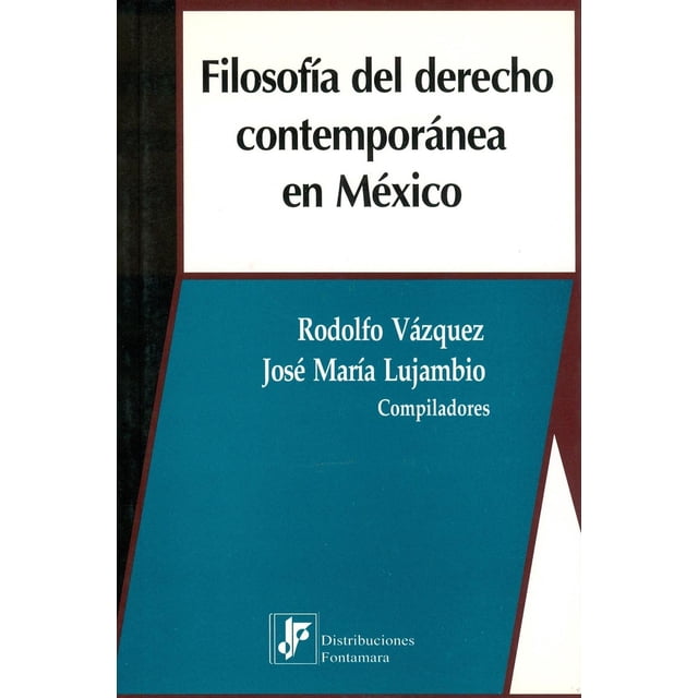 Filosofía del derecho contemporánea en México, de Rodolfo Darío Vázquez Cardozo y José María Lujambi
