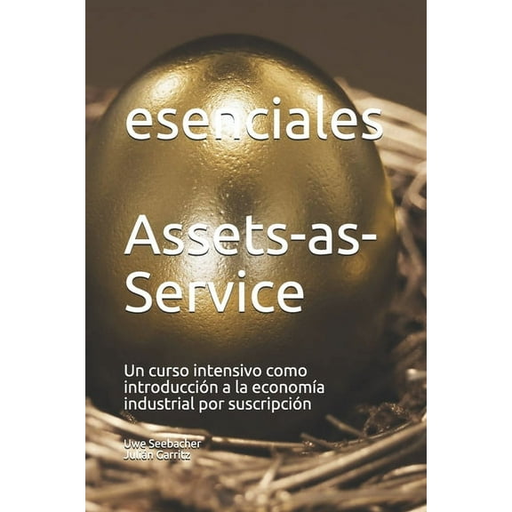 Assets-as-Service: Un curso intensivo como introducción a la economía industrial por suscripción (Paperback)