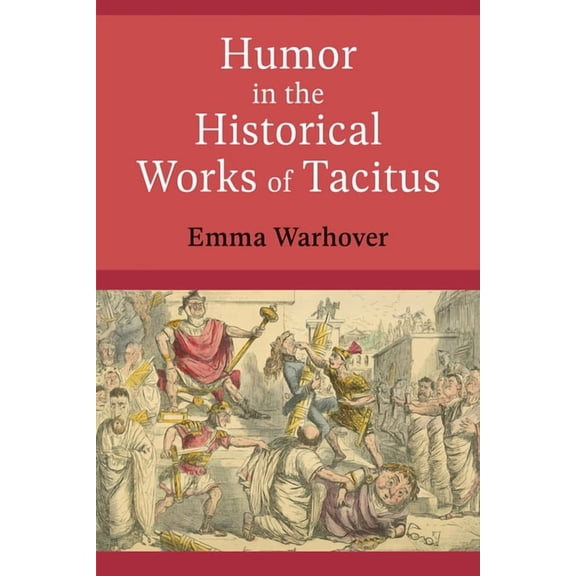 Humor in the Historical Works of Tacitus, (Hardcover)