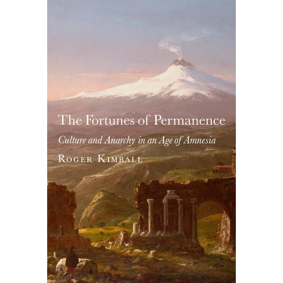 The Fortunes of Permanence : Culture and Anarchy in an Age of Amnesia (Paperback)