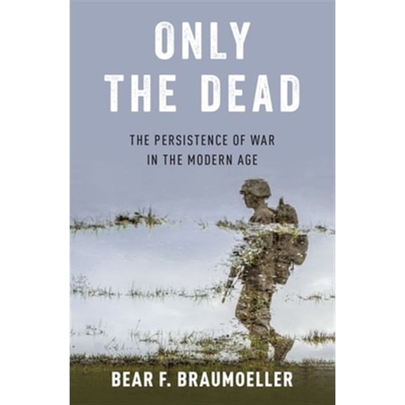 Pre-Owned Only the Dead: The Persistence of War in the Modern Age