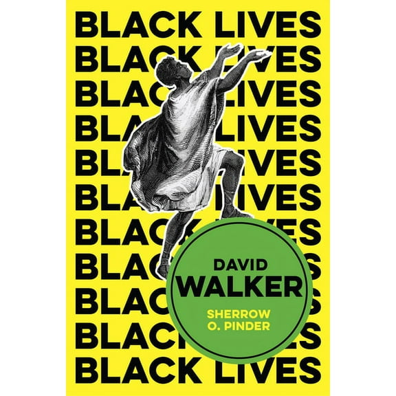 Black Lives David Walker: The Politics of Racial Egalitarianism, (Paperback)