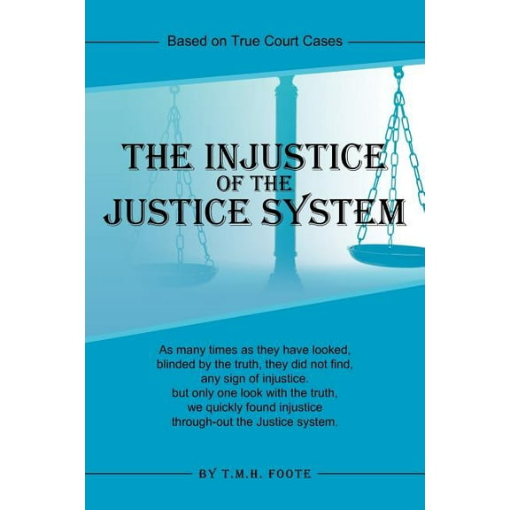 Injustice of the Justice System : Based on True Court Cases