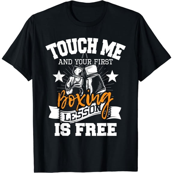 Touch Me And Your First Boxing Lesson is Free - Gym Boxer T-Shirt mens t shirt,black,women,funny,misfits,men,journey,t-shirt