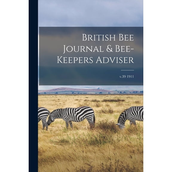 British Bee Journal & Bee-keepers Adviser; v.39 1911 (Paperback)