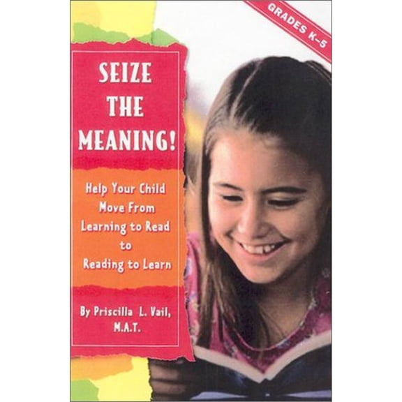 Pre-Owned Seize the Meaning!: Help Your Child Move from Learning to Read to Reading to Learn (Paperback) 0743230523 9780743230520