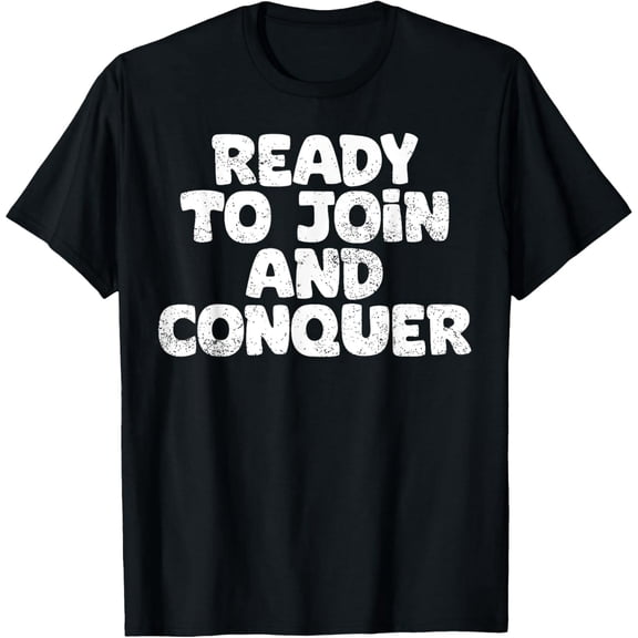 100% cotton tshirts men tee Premium Comfort - Ready To Join And Conquer Funny Job Seeker T-Shirt