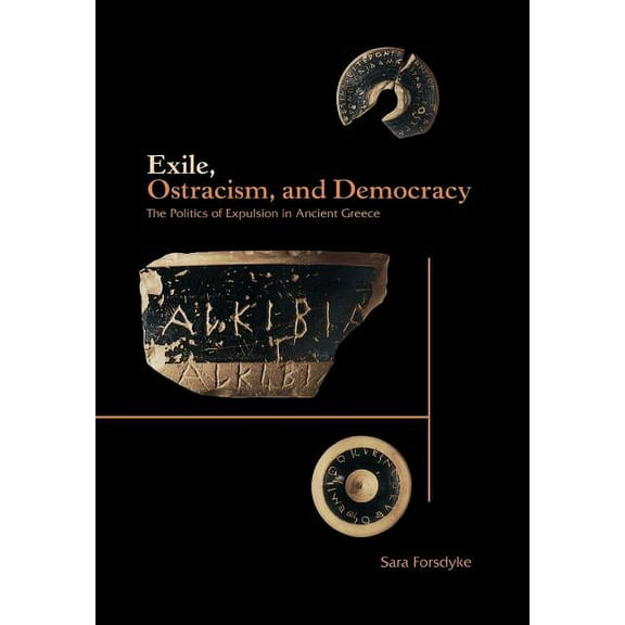 Exile, Ostracism, and Democracy: The Politics of Expulsion in Ancient Greece, (Hardcover)