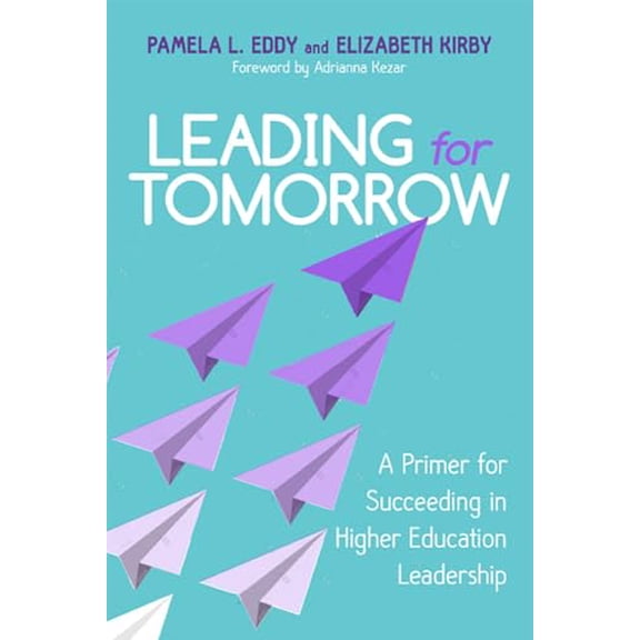 Pre-Owned Leading for Tomorrow: A Primer for Succeeding in Higher Education Leadership (Hardcover) 0813596793 9780813596792
