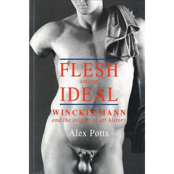 Flesh and the Ideal : Winckelmann and the Origins of Art History (Paperback)