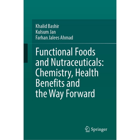 Functional Foods and Nutraceuticals: Chemistry, Health Benefits and the Way Forward, (Hardcover)