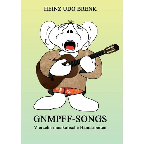 Gnmpff-Songs: Vierzehn musikalische Handarbeiten, (Paperback)