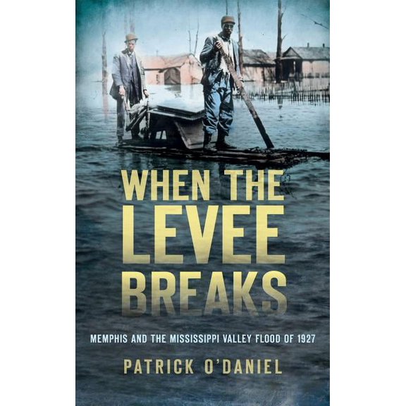 When the Levee Breaks: Memphis and the Mississippi Valley Flood of 1927 (Hardcover)