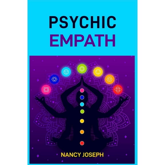 Psychic Empath: Understanding and Harnessing Your Gift to Navigate Emotions, Energy, and Relationships (2024 Guide), (Paperback)