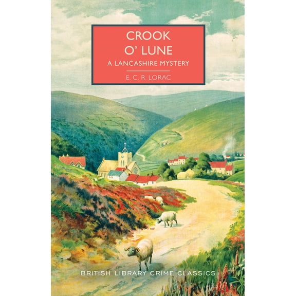 British Library Crime Classics Crook O' Lune: A Lancashire Mystery, (Paperback)