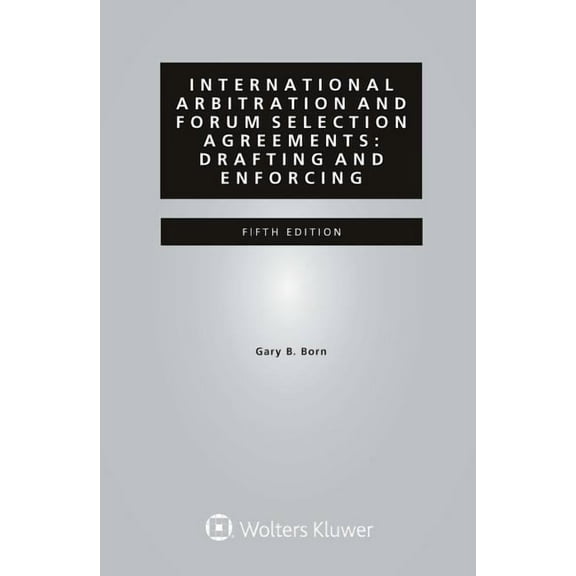 International Arbitration and Forum Selection Agreements: Drafting and Enforcing, (Paperback)