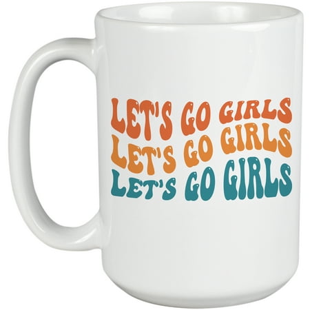 

Let s Go Girls Cheer Up Quote Groovy Retro Wavy Text Merch Gift White 15oz Ceramic Mug