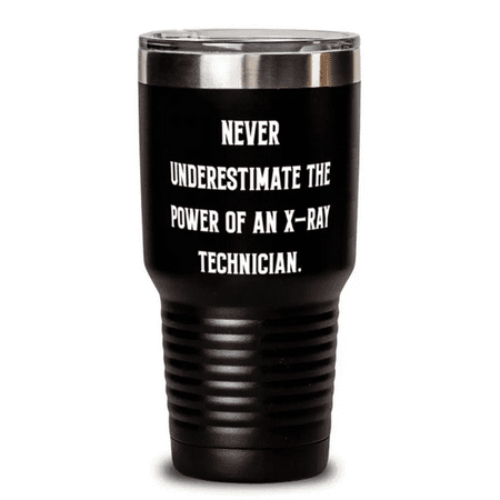 

Sarcasm X-ray technician Never Underestimate the Power of an X-Ray Technician X-ray technician 30oz Tumbler From Friends