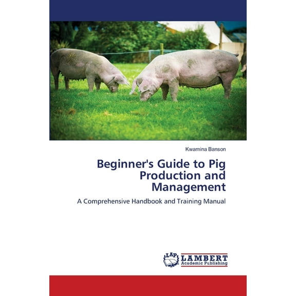 Beginner's Guide to Pig Production and Management, (Paperback)