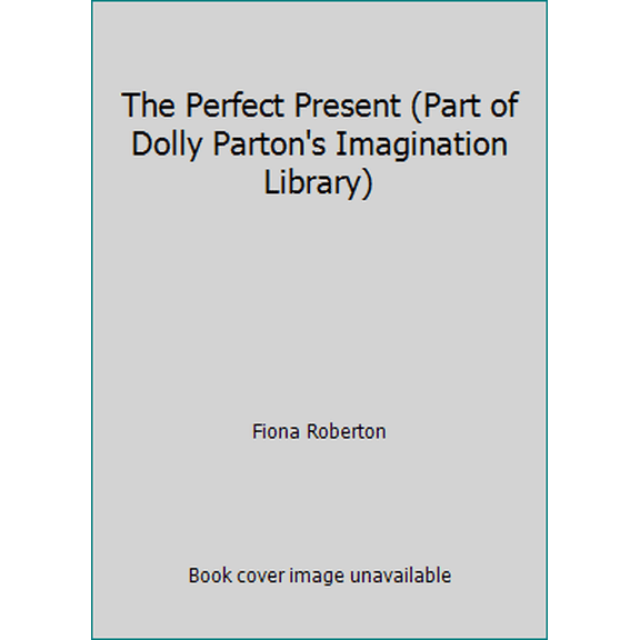 Pre-Owned The Perfect Present (Part of Dolly Parton's Imagination Library) (Paperback) 0399255877 9780399255878