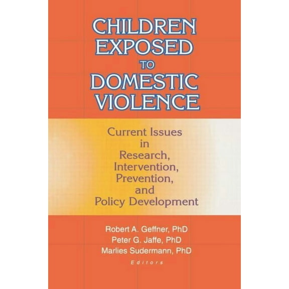 Children Exposed to Domestic Violence: Current Issues in Research, Intervention, Prevention, and Policy Development, (Paperback)