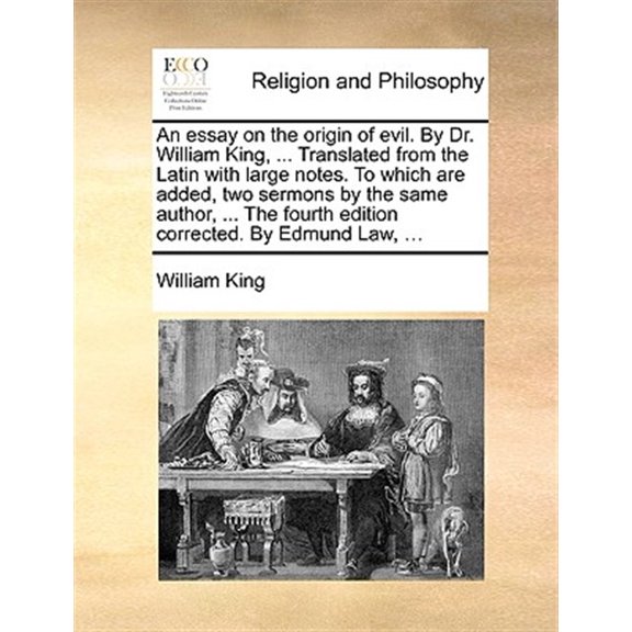 Pre-Owned An essay on the origin of evil. By Dr. William King, ... Translated from the Latin with large notes. To which are added, two sermons by the same author, ... The fourth edition corrected. By Edmund Law