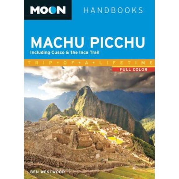 Pre-Owned Moon Machu Picchu: Including Cusco & the Inca Trail (Moon Handbooks) (Paperback) 1612386016 9781612386010