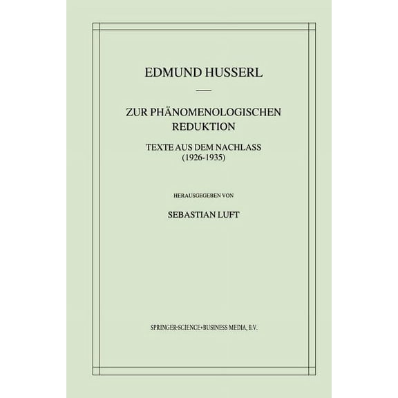 Husserliana: Edmund Husserl - Gesammelte Werke: Zur Phänomenologischen Reduktion : Texte Aus Dem Nachlass (1926-1935) (Series #34) (Paperback)