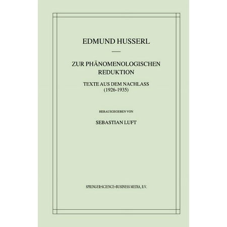 Husserliana: Edmund Husserl - Gesammelte Zur PhÃ¤nomenologischen Reduktion: Texte Aus Dem Nachlass (1926-1935) Book 34 (Paperback)