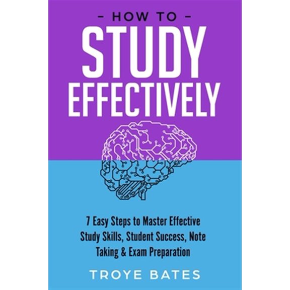 Pre-Owned How to Study Effectively: 7 Easy Steps to Master Effective Study Skills, Student Success, Note Taking & Exam Preparation (Paperback)