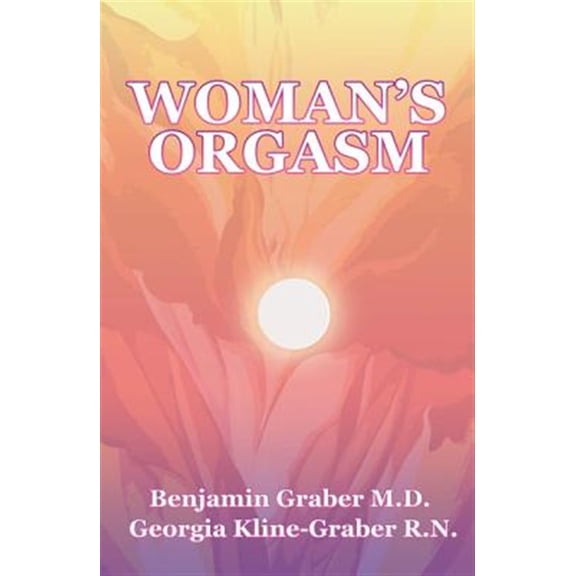 Pre-Owned Woman's Orgasm: A Guide to Sexual Satisfaction (Paperback) by Georgia Kline-Graber, Benjamin Graber