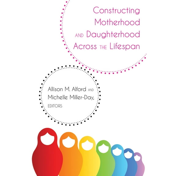 Lifespan Communication Constructing Motherhood and Daughterhood Across the Lifespan, Book 14, (Hardcover)