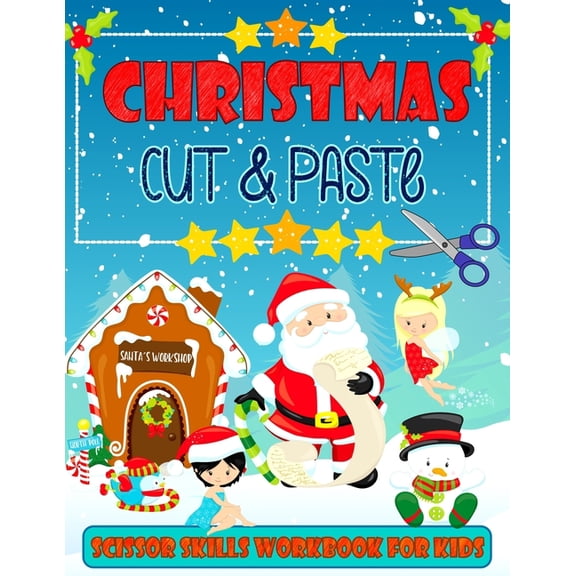 Christmas Cut & Paste - Scissor Skills Workbook For Kids: Christmas Cutting and Pasting Book for Kids Ages 3-5 A Fun Christmas Gift and Activity Book