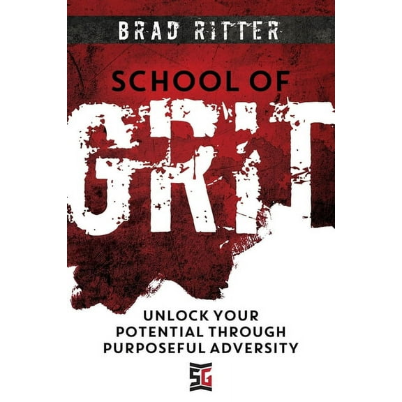School of Grit: Unlock Your Potential Through Purposeful Adversity, (Paperback)