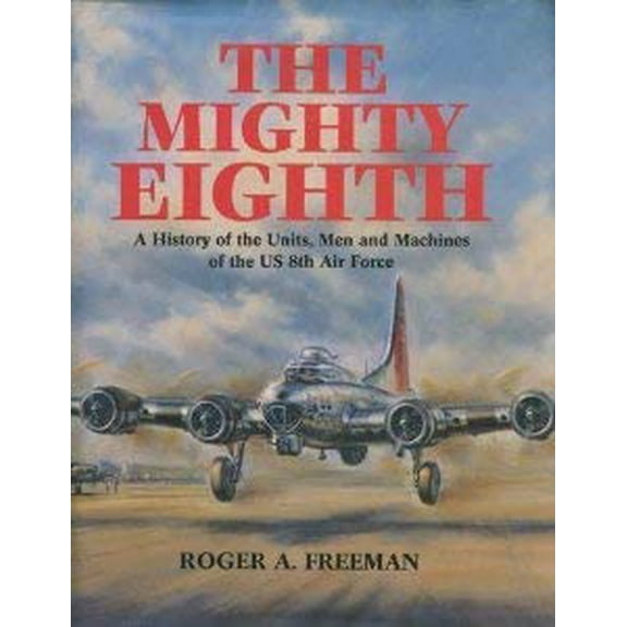 Pre-Owned The Mighty Eighth: A History of the Units, Men and Machines of the US 8th Air Force (Hardcover) 0517576910 9780517576915