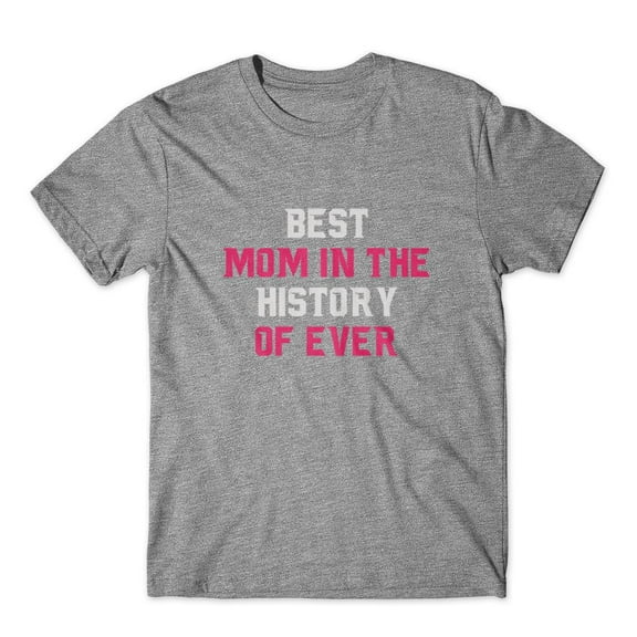 Mighty Circus Best Mom In The History Of Ever T-Shirt 100% Cotton Premium Tee - Gray, Extra Large