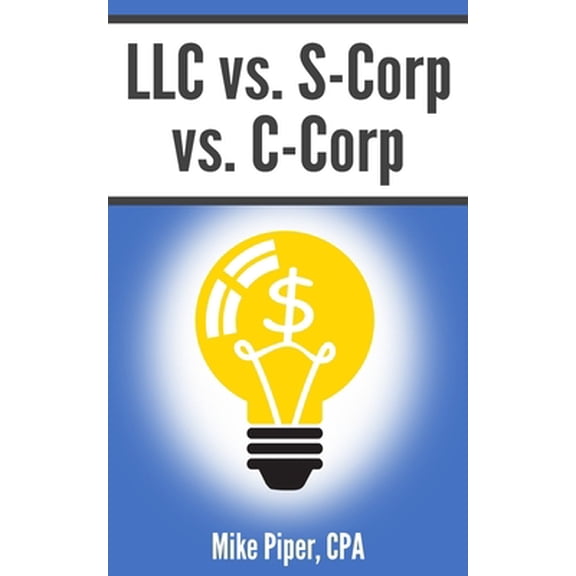 Pre-Owned LLC vs. S-Corp vs. C-Corp: Explained in 100 Pages or Less (Paperback) 1950967093 9781950967094