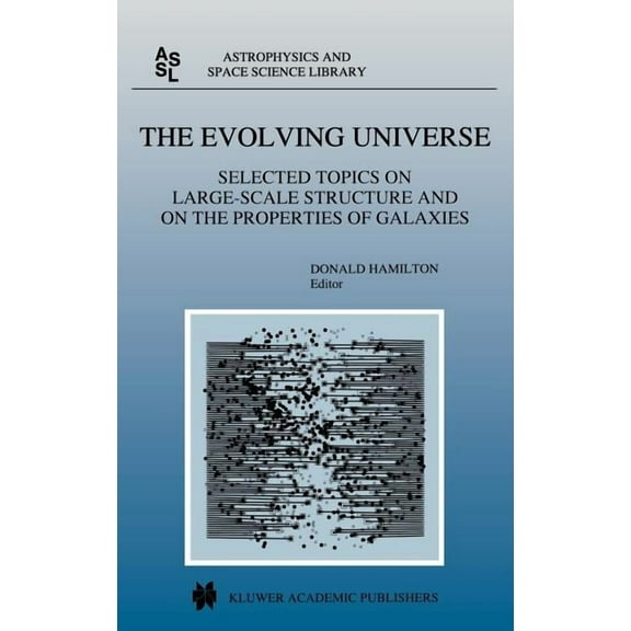 Astrophysics and Space Science Library The Evolving Universe: Selected Topics on Large-Scale Structure and on the Properties of Galaxies, Book 231, (Hardcover)