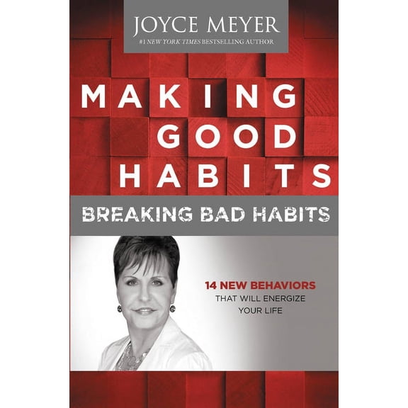 Making Good Habits, Breaking Bad Habits: 14 New Behaviors That Will Energize Your Life, (Hardcover)
