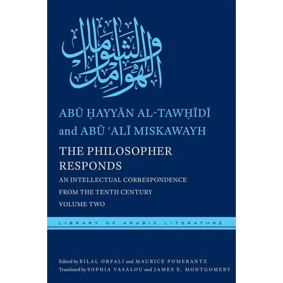 Library of Arabic Literature The Philosopher Responds: An Intellectual Correspondence from the Tenth Century, Volume Two, Book 24, (Hardcover)