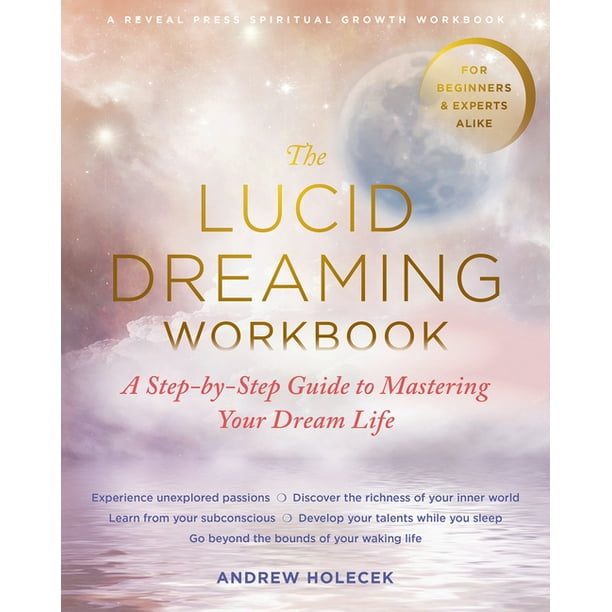 The Lucid Dreaming Workbook A Step By Step Guide To Mastering Your Dream Life Paperback Walmart Com The Lucid Dreaming Workbook A Step By Step Guide To Mastering Your Dream Life Paperback Walmart Com