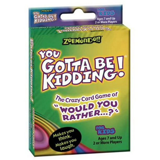 Youve Got To Be Kidding Game Zobmondo!! You Gotta Be Kidding! Card Game - Walmart.com