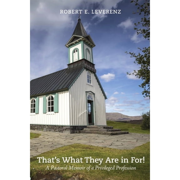 That's What They Are in For!: A Pastoral Memoir of a Privileged Profession, (Hardcover)