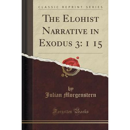 The Elohist Narrative In Exodus 3 1 15 Classic Reprint