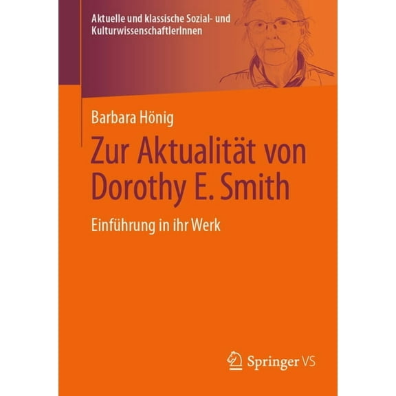 Aktuelle Und Klassische Sozial- Und Kult Zur Aktualität Von Dorothy E. Smith: Einführung in Ihr Werk, (Paperback)