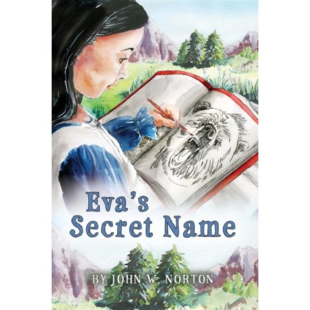 Eva's Secret Name: Book 1 of the Adventures of Eva and Buckskin Charlie (Best Places For Adventure)