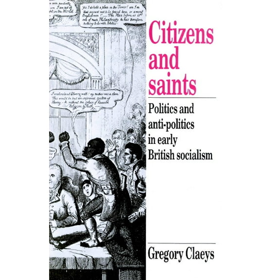 Citizens and Saints: Politics and Anti-Politics in Early British Socialism, (Paperback)